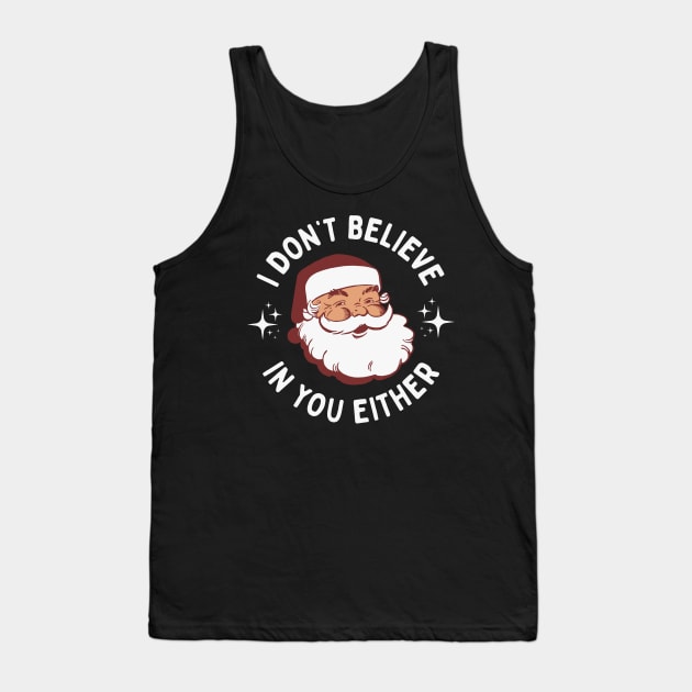 Funny Vintage Santa - I Don't Believe In You Either Tank Top by TwistedCharm